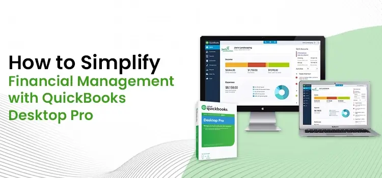 How to Simplify Financial Management with QuickBooks Desktop Pro